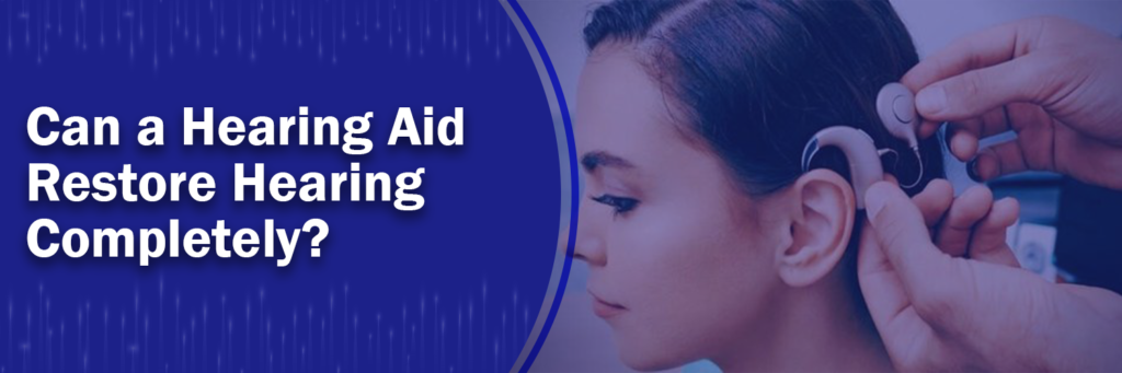 Can a Hearing Aid Restore Hearing Completely
