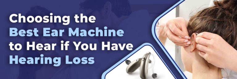 Choosing the Best Ear Machine to Hear if You Have Hearing Loss