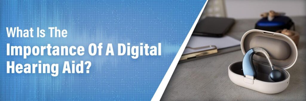 Importance of a Digital Hearing Aid