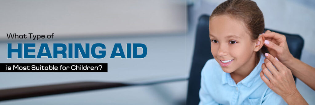 most suitable hearing aid for children