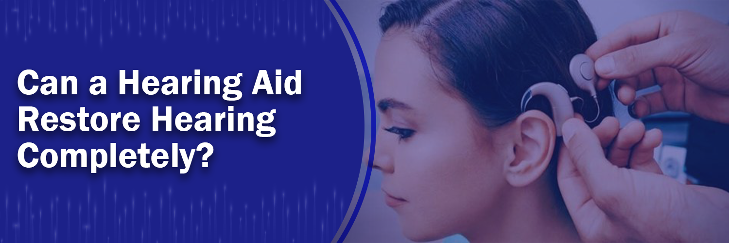 Can a Hearing Aid Restore Hearing Completely